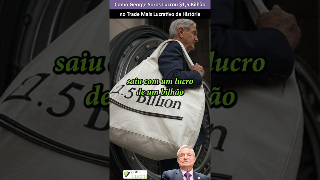 Como George Soros Lucrou $1,5 Bilhão no Trade Mais Lucrativo da História