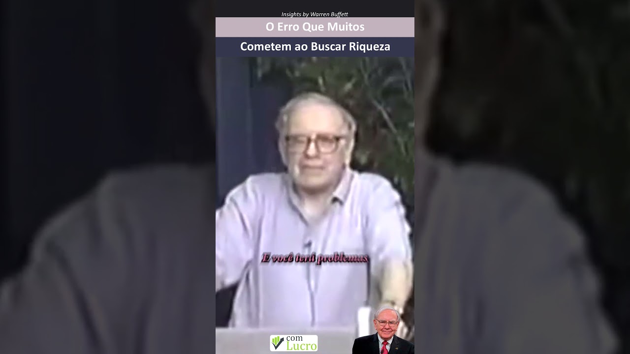 O Erro Que Muitos Cometem ao Buscar Riqueza – Warren Buffett Explica