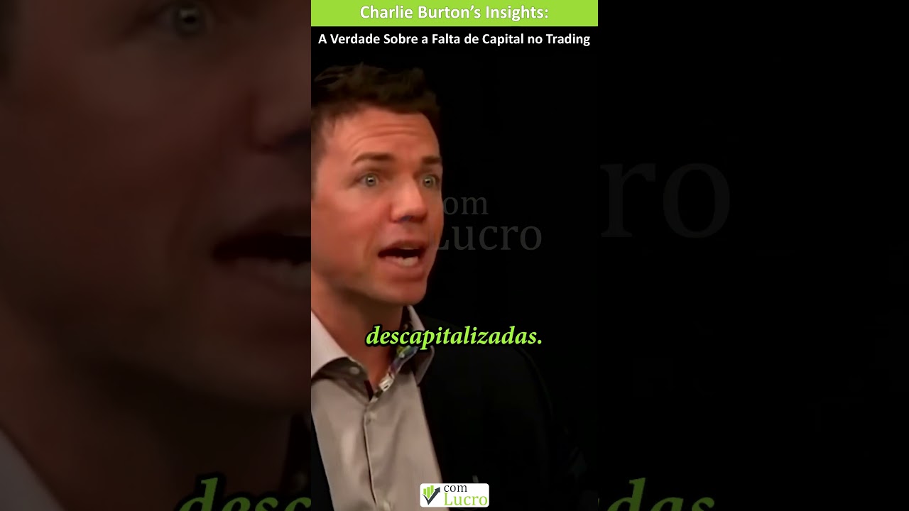 A Verdade Sobre a Falta de Capital no Trading – Insights de Charlie Burton