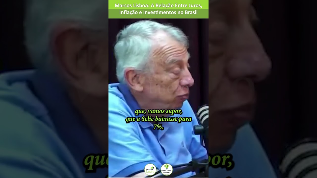 Marcos Lisboa: A Relação Entre Juros, Inflação e Investimentos no Brasil