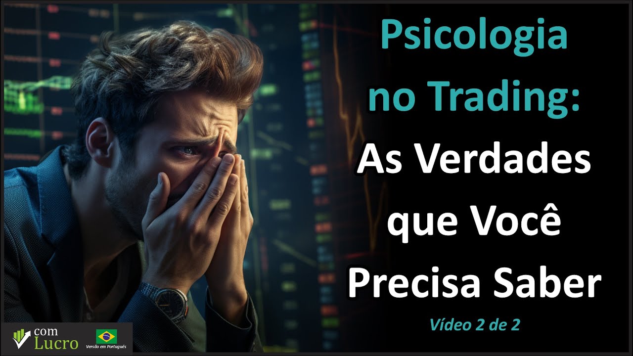 Psicologia do Trading – Vídeo 2 de 2: As Verdades que Você Precisa Saber
