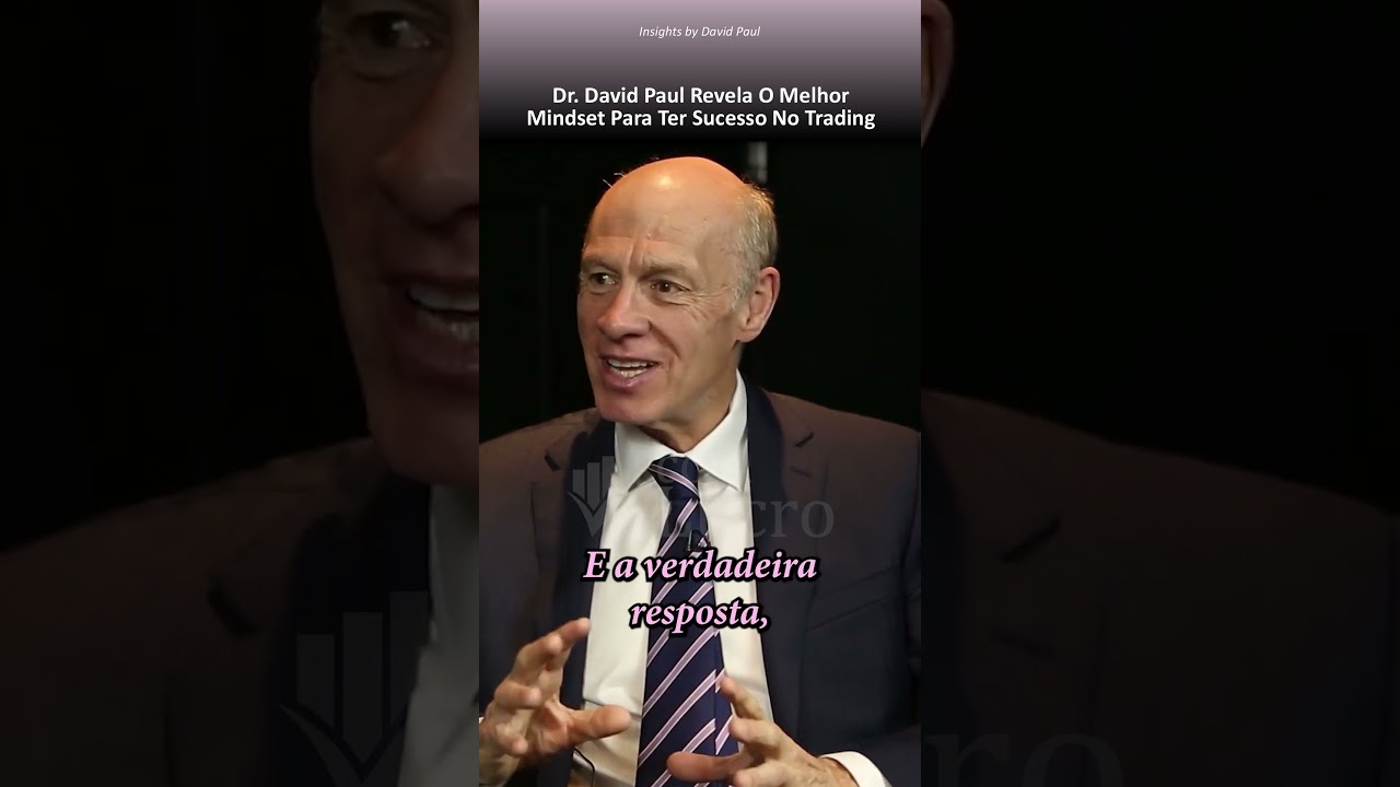 Dr. David Paul Revela O Melhor Mindset Para Ter Sucesso No Trading